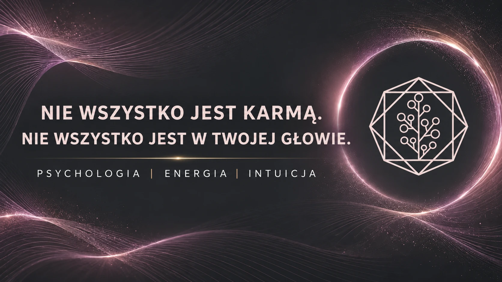 Nie wszystko jest karmą. Nie wszystko jest w Twojej głowie. Psychologia, energia, intuicja.